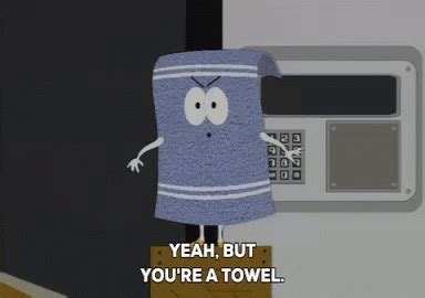 you're a towel gif|More.